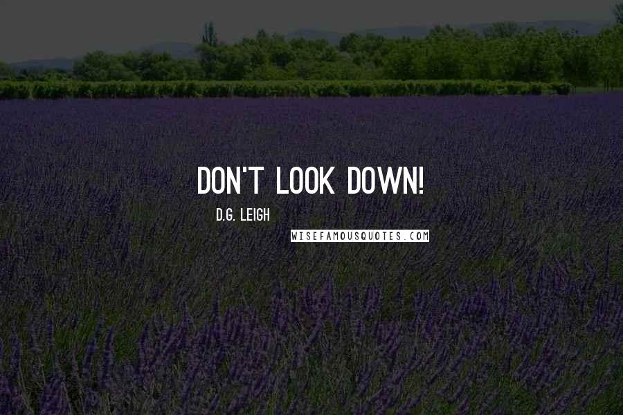 D.G. Leigh Quotes: Don't look down!