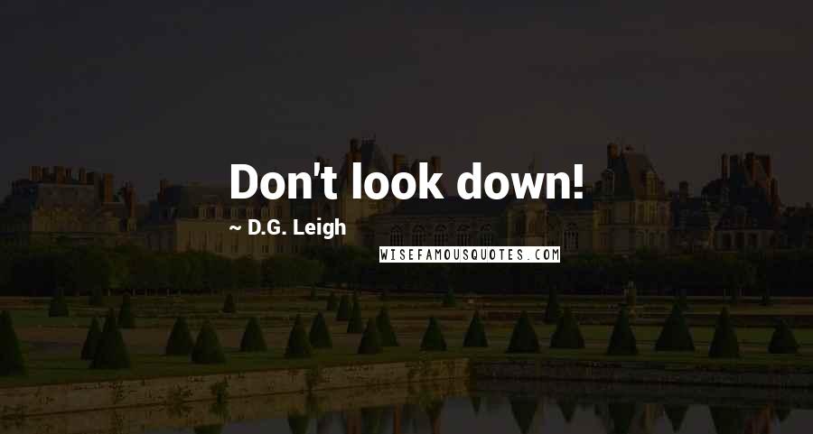 D.G. Leigh Quotes: Don't look down!