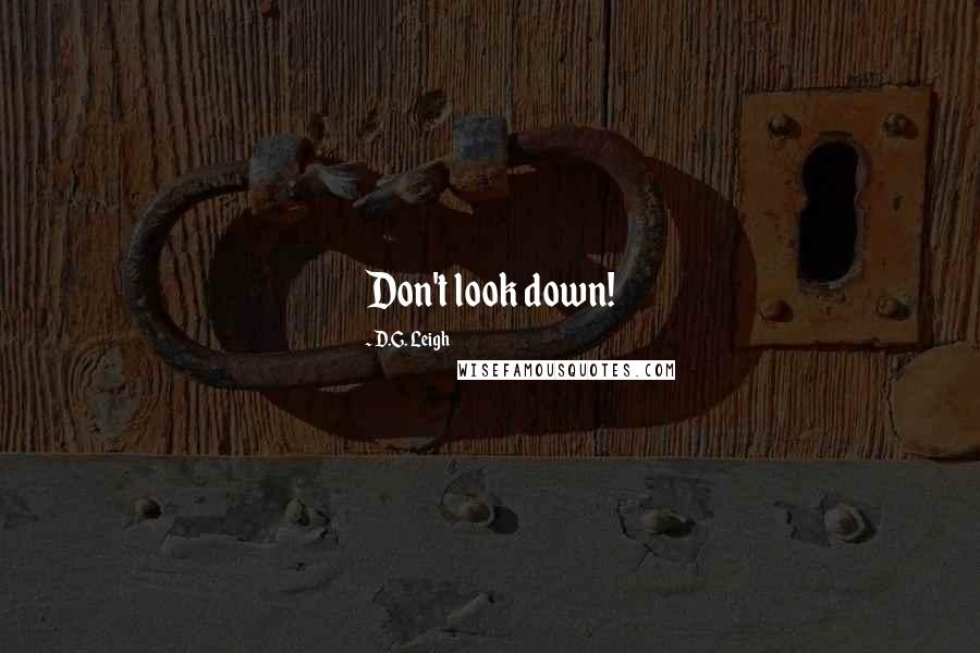 D.G. Leigh Quotes: Don't look down!