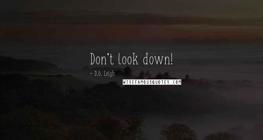 D.G. Leigh Quotes: Don't look down!