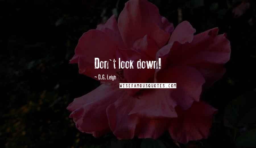 D.G. Leigh Quotes: Don't look down!