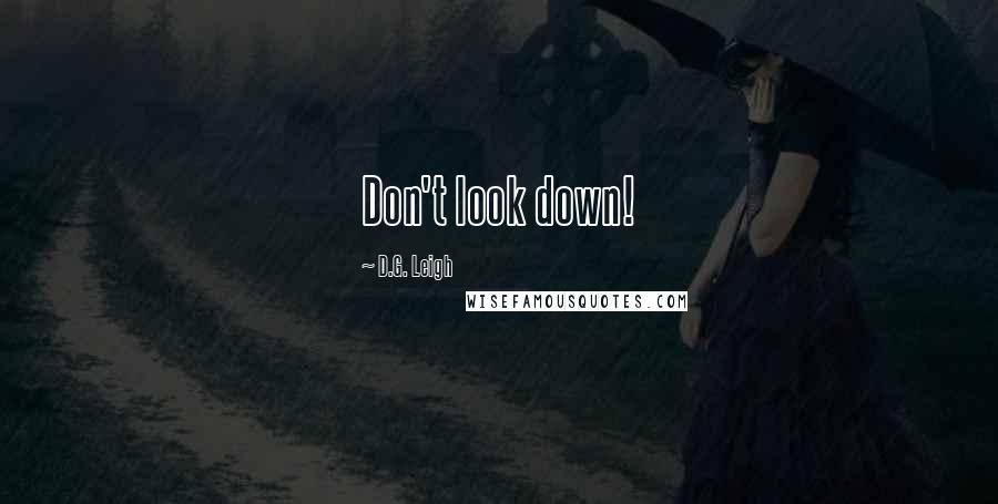 D.G. Leigh Quotes: Don't look down!