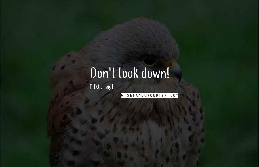D.G. Leigh Quotes: Don't look down!