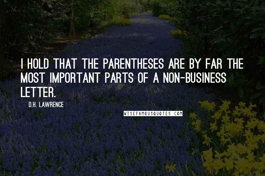 D.H. Lawrence Quotes: I hold that the parentheses are by far the most important parts of a non-business letter.