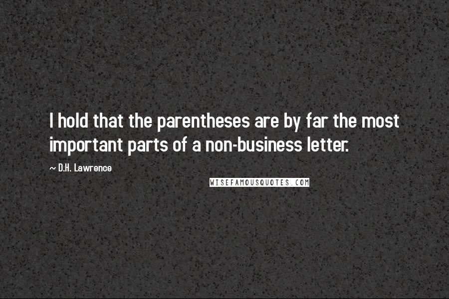 D.H. Lawrence Quotes: I hold that the parentheses are by far the most important parts of a non-business letter.