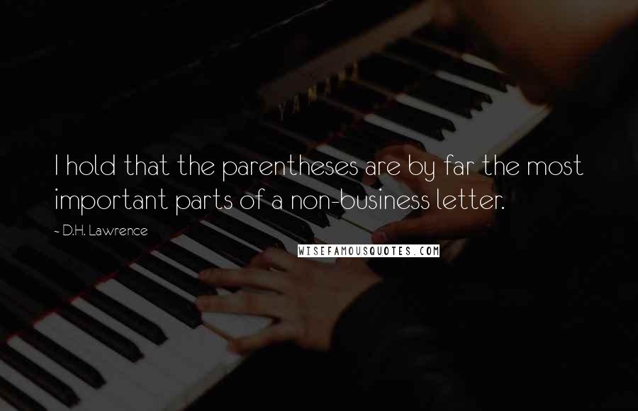 D.H. Lawrence Quotes: I hold that the parentheses are by far the most important parts of a non-business letter.