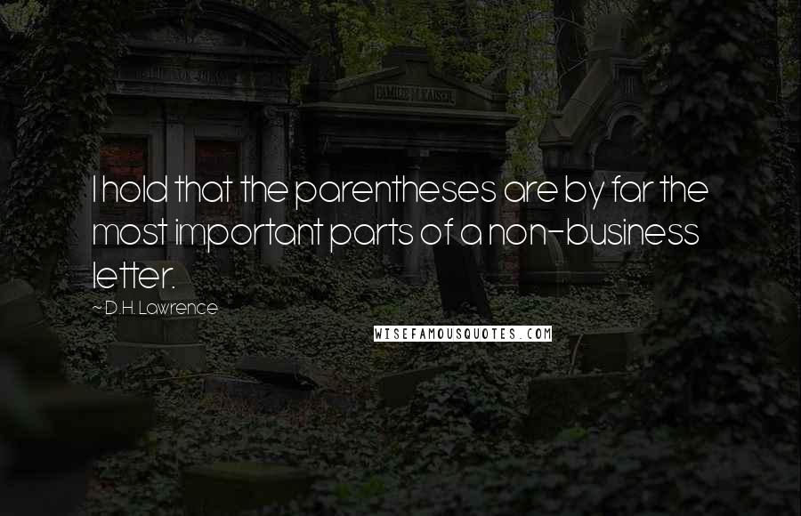 D.H. Lawrence Quotes: I hold that the parentheses are by far the most important parts of a non-business letter.