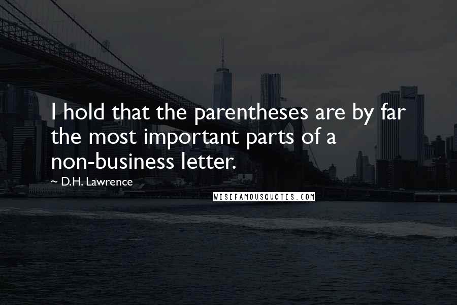 D.H. Lawrence Quotes: I hold that the parentheses are by far the most important parts of a non-business letter.