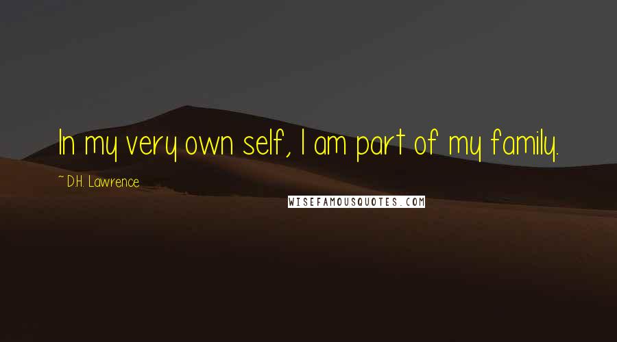D.H. Lawrence Quotes: In my very own self, I am part of my family.