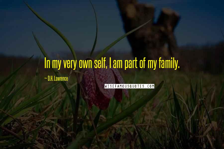 D.H. Lawrence Quotes: In my very own self, I am part of my family.