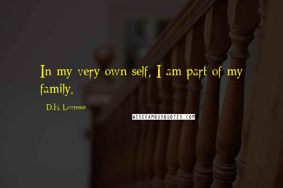 D.H. Lawrence Quotes: In my very own self, I am part of my family.