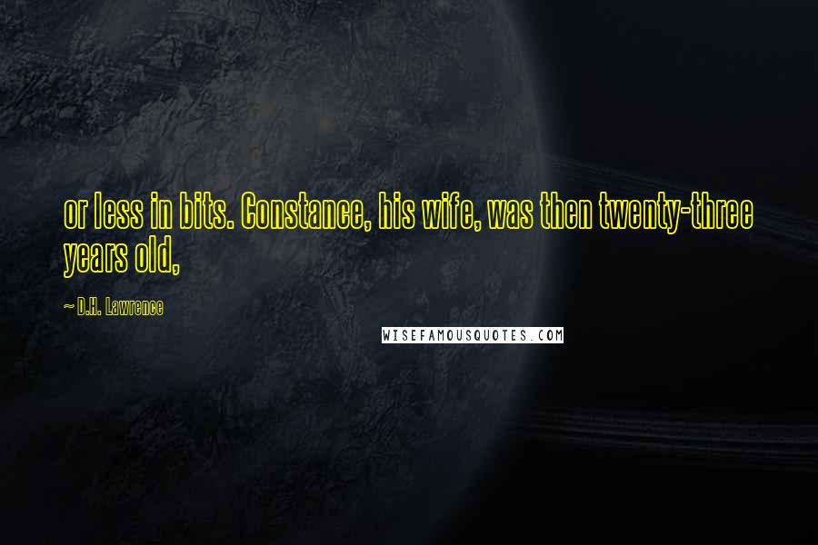 D.H. Lawrence Quotes: or less in bits. Constance, his wife, was then twenty-three years old,