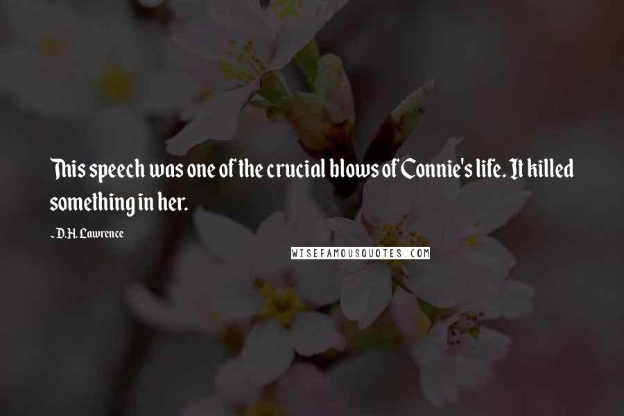 D.H. Lawrence Quotes: This speech was one of the crucial blows of Connie's life. It killed something in her.