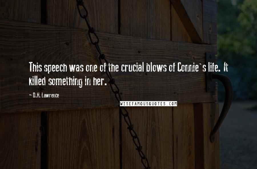 D.H. Lawrence Quotes: This speech was one of the crucial blows of Connie's life. It killed something in her.