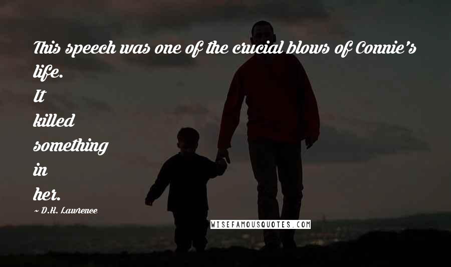 D.H. Lawrence Quotes: This speech was one of the crucial blows of Connie's life. It killed something in her.