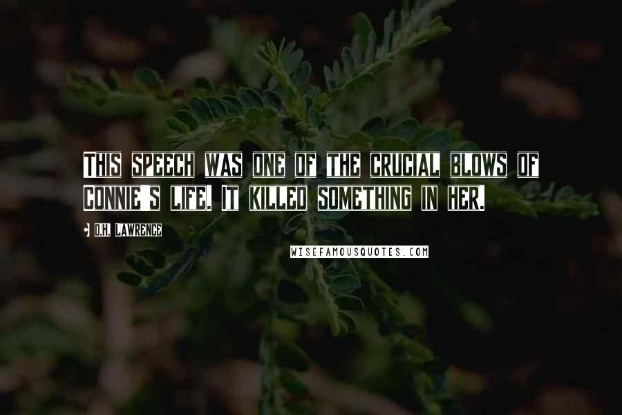 D.H. Lawrence Quotes: This speech was one of the crucial blows of Connie's life. It killed something in her.