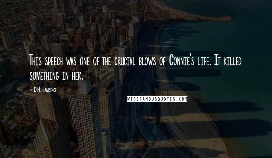 D.H. Lawrence Quotes: This speech was one of the crucial blows of Connie's life. It killed something in her.