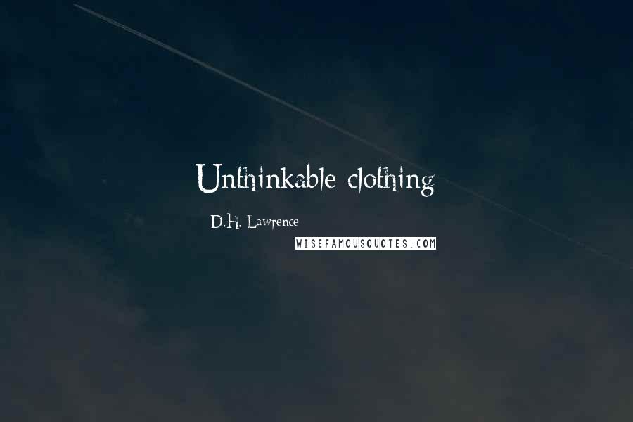 D.H. Lawrence Quotes: Unthinkable clothing