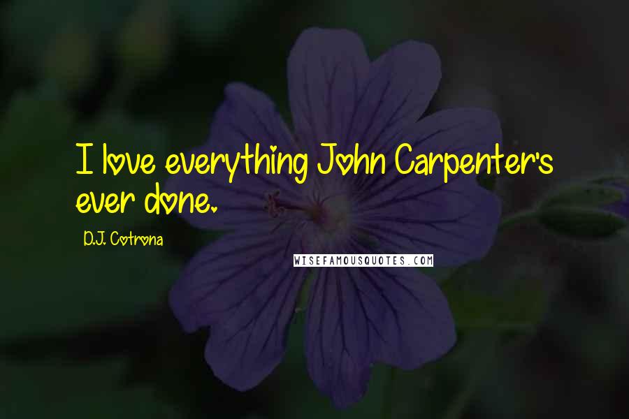 D.J. Cotrona Quotes: I love everything John Carpenter's ever done.