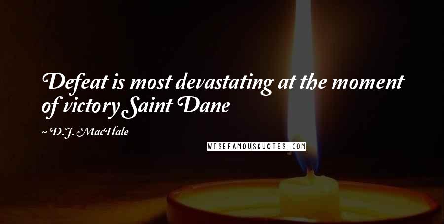 D.J. MacHale Quotes: Defeat is most devastating at the moment of victory Saint Dane