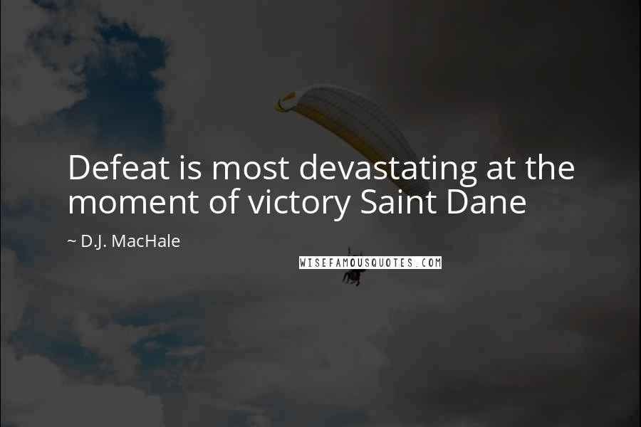 D.J. MacHale Quotes: Defeat is most devastating at the moment of victory Saint Dane