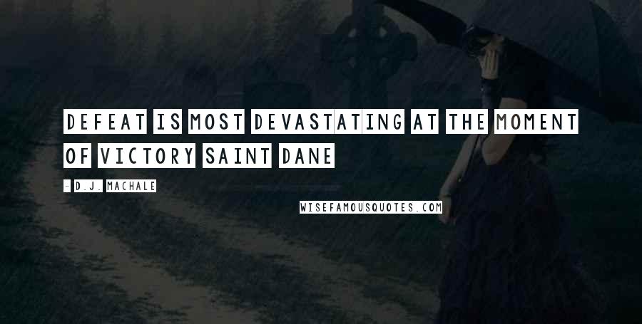 D.J. MacHale Quotes: Defeat is most devastating at the moment of victory Saint Dane