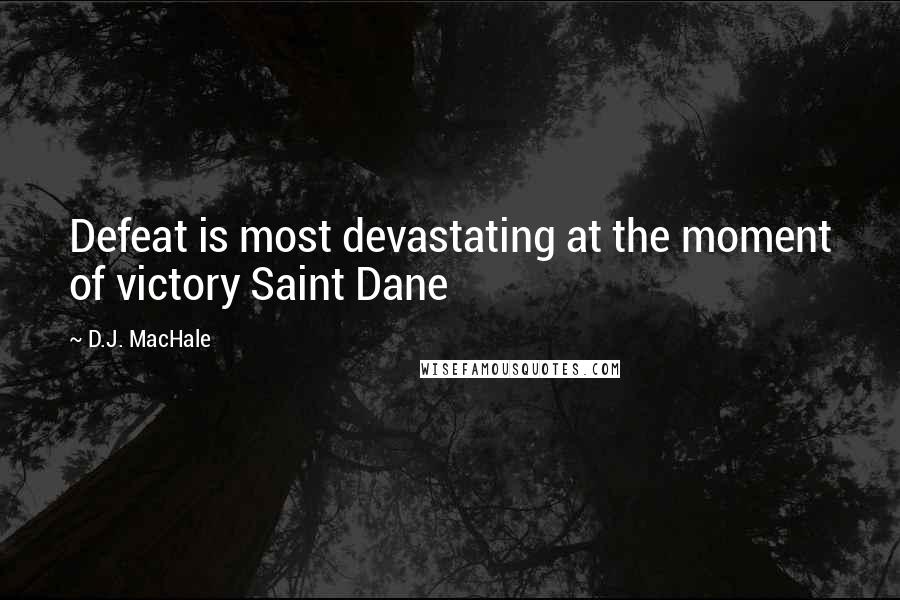 D.J. MacHale Quotes: Defeat is most devastating at the moment of victory Saint Dane