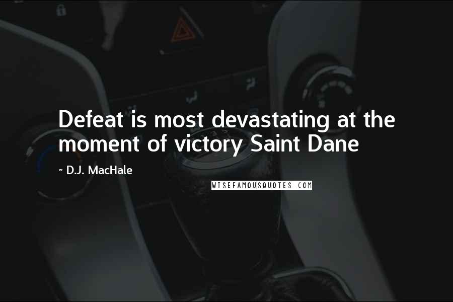 D.J. MacHale Quotes: Defeat is most devastating at the moment of victory Saint Dane
