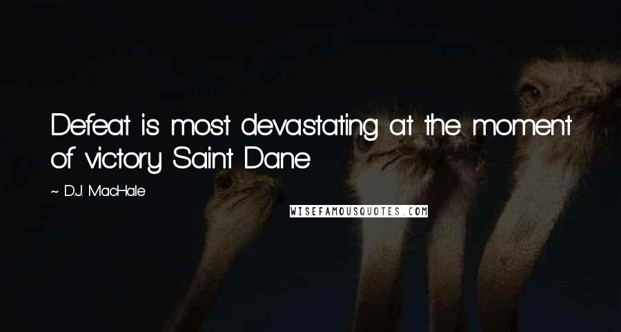 D.J. MacHale Quotes: Defeat is most devastating at the moment of victory Saint Dane