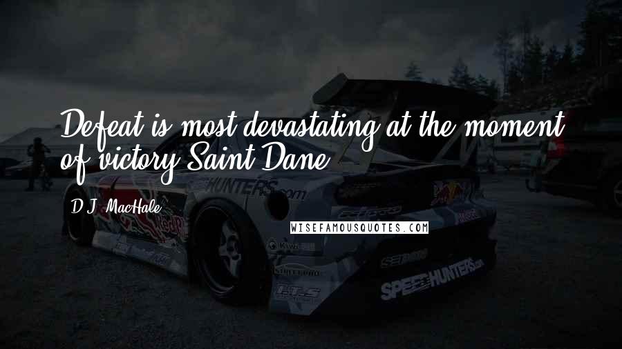 D.J. MacHale Quotes: Defeat is most devastating at the moment of victory Saint Dane