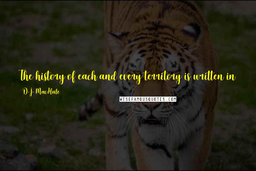 D.J. MacHale Quotes: The history of each and every territory is written in the blood of those who died trying to fulfill the aspirations of their ambitious leaders.