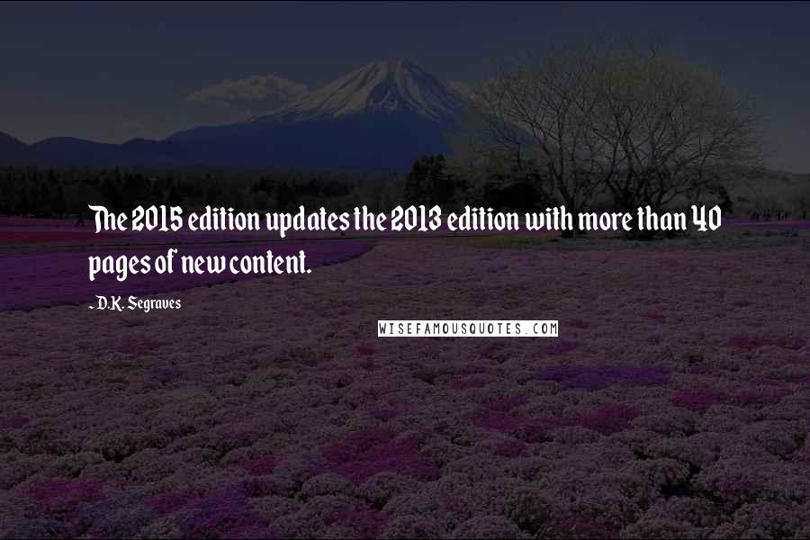 D.K. Segraves Quotes: The 2015 edition updates the 2013 edition with more than 40 pages of new content.