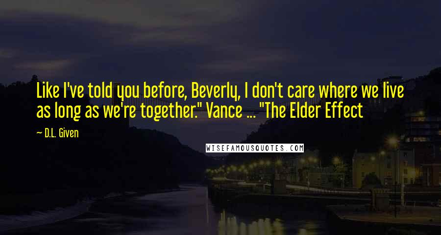 D.L. Given Quotes: Like I've told you before, Beverly, I don't care where we live as long as we're together." Vance ... "The Elder Effect