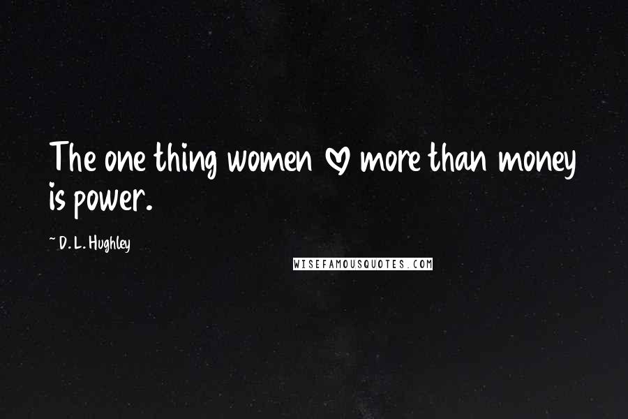 D. L. Hughley Quotes: The one thing women love more than money is power.