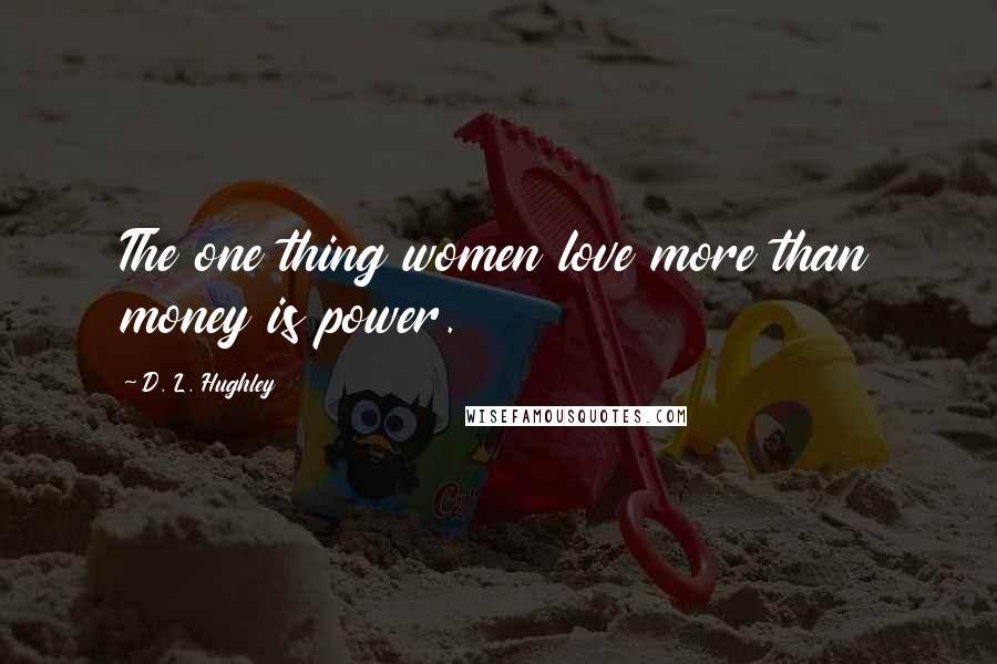 D. L. Hughley Quotes: The one thing women love more than money is power.