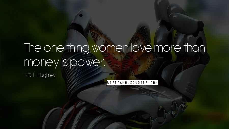 D. L. Hughley Quotes: The one thing women love more than money is power.