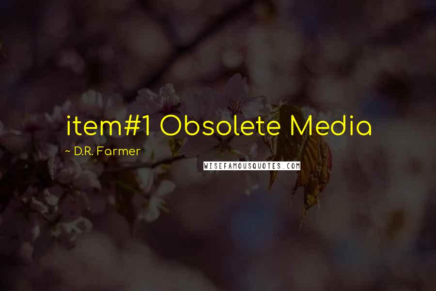 D.R. Farmer Quotes: item#1 Obsolete Media