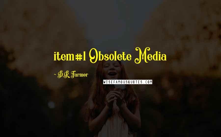 D.R. Farmer Quotes: item#1 Obsolete Media