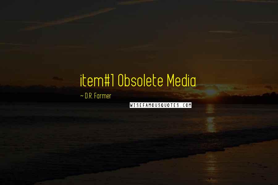 D.R. Farmer Quotes: item#1 Obsolete Media