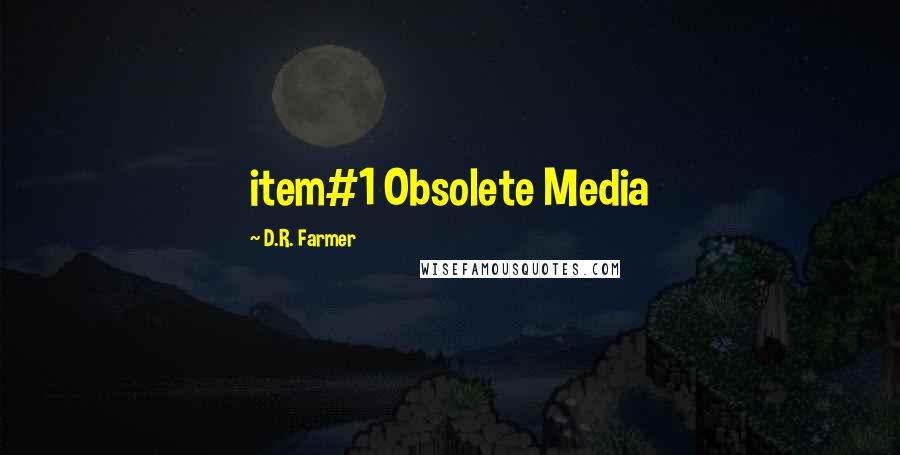 D.R. Farmer Quotes: item#1 Obsolete Media