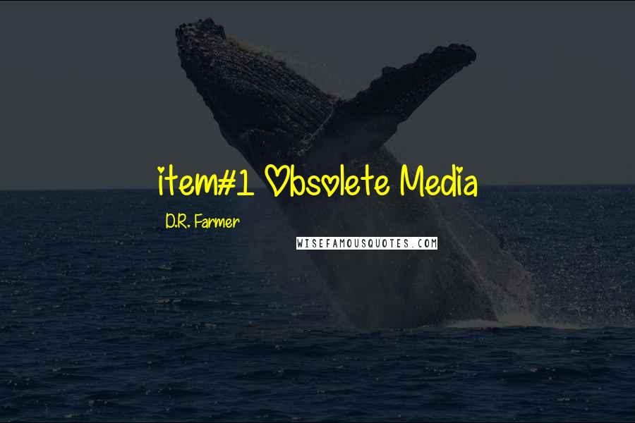 D.R. Farmer Quotes: item#1 Obsolete Media