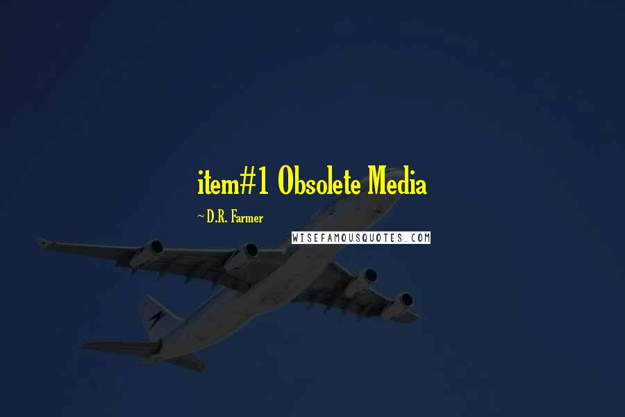 D.R. Farmer Quotes: item#1 Obsolete Media