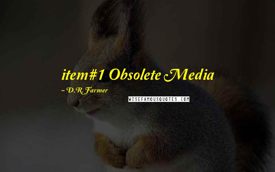 D.R. Farmer Quotes: item#1 Obsolete Media