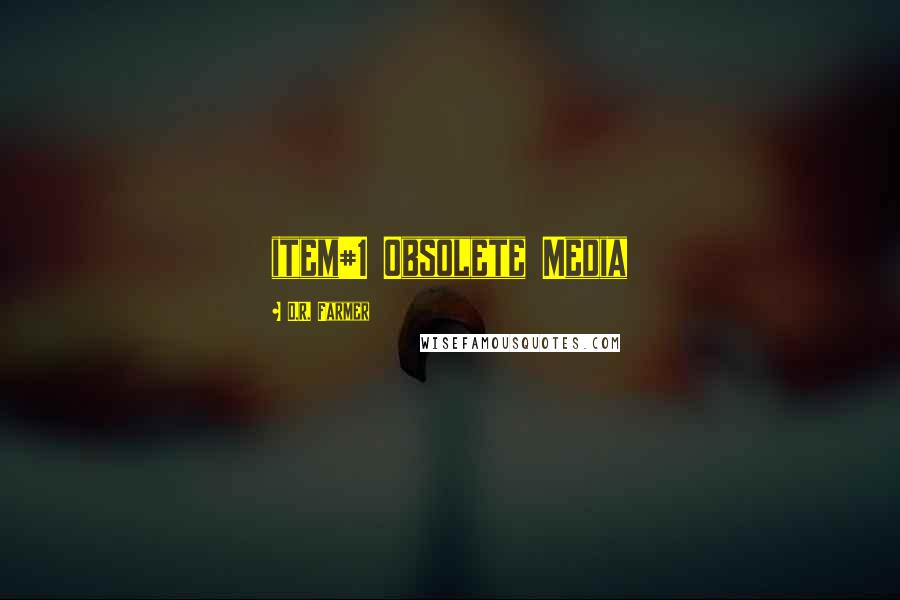 D.R. Farmer Quotes: item#1 Obsolete Media