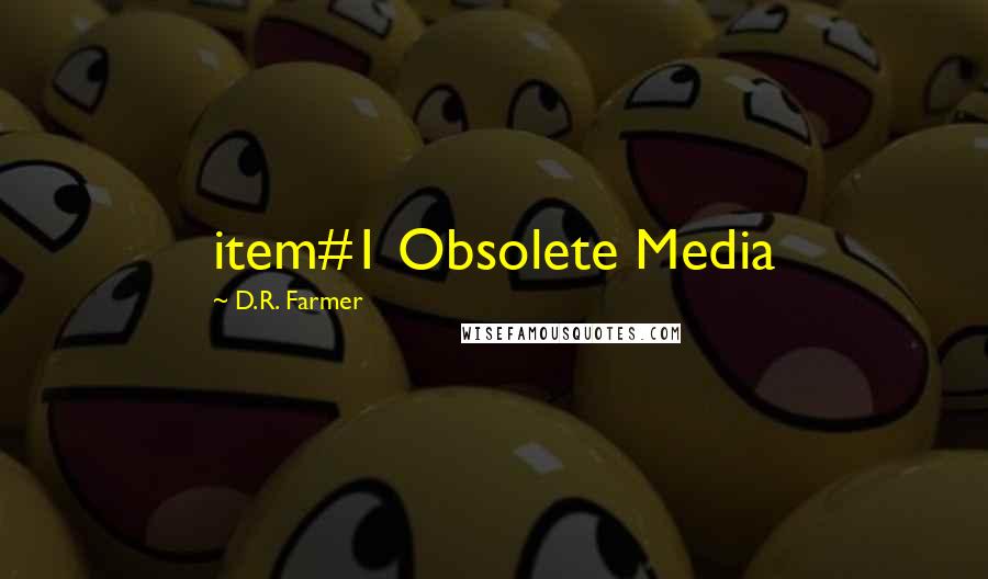 D.R. Farmer Quotes: item#1 Obsolete Media