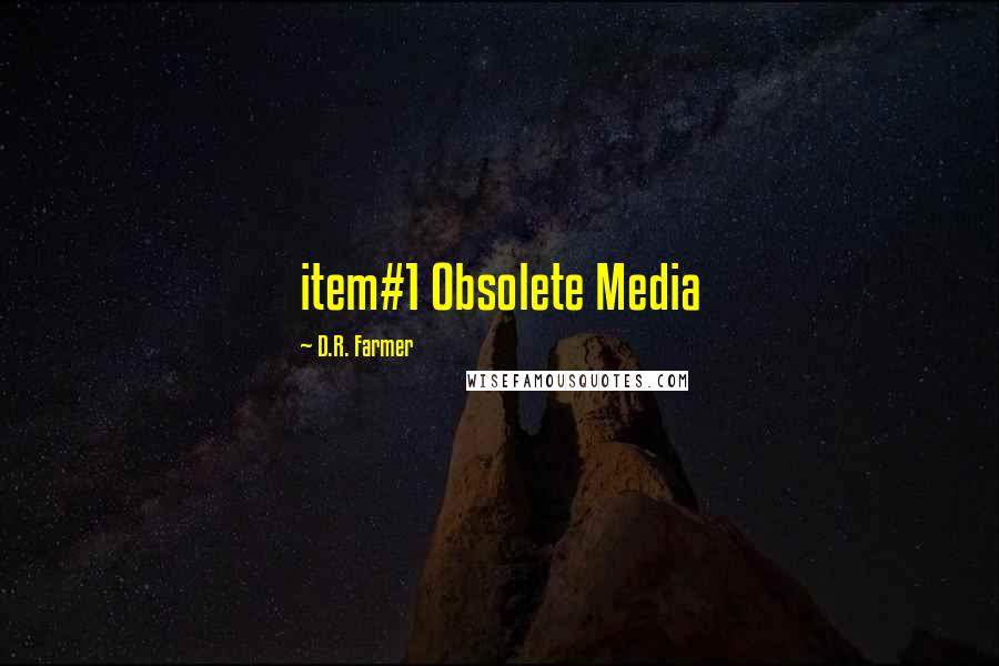 D.R. Farmer Quotes: item#1 Obsolete Media