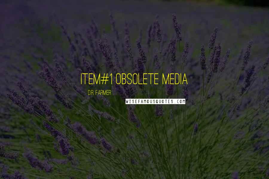 D.R. Farmer Quotes: item#1 Obsolete Media