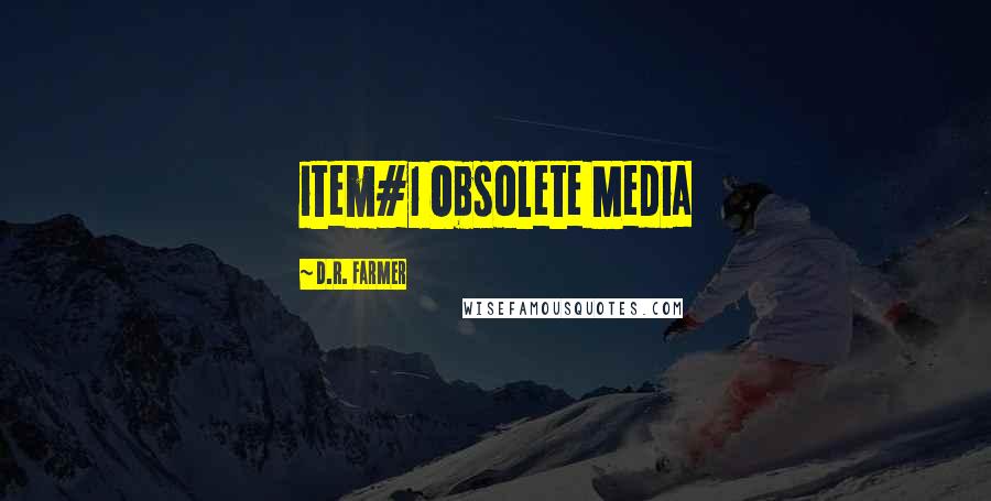 D.R. Farmer Quotes: item#1 Obsolete Media