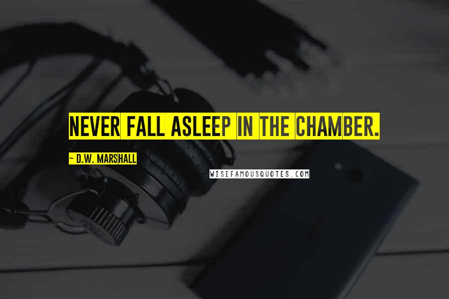 D.W. Marshall Quotes: Never fall asleep in The Chamber.