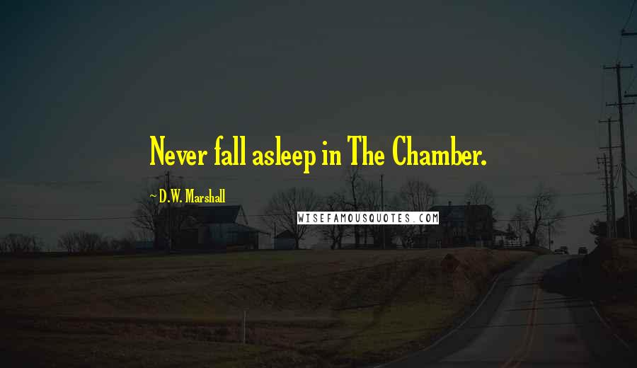 D.W. Marshall Quotes: Never fall asleep in The Chamber.